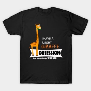 Cute Giraffe Gifts - Giraffe Obsession T-Shirt